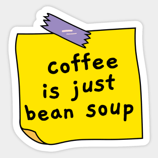 Coffee is just bean soup Sticker